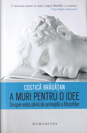 A muri pentru o idee. Despre viata plina de primejdii a filozofilor [0]