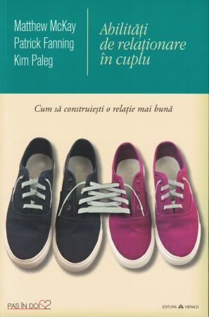 Abilitati de relationare in cuplu. Cum sa construiesti o relatie mai buna - Matthew McKay, Patrick Fanning, Kim Paleg [0]