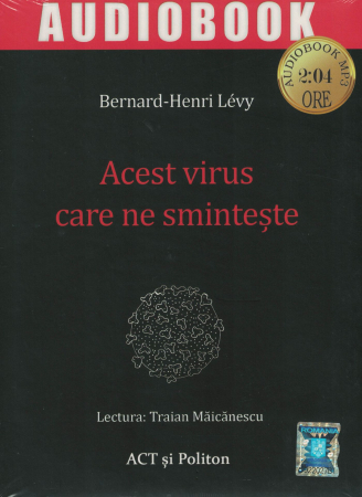 AUDIOBOOK - Acest virus care ne sminteste. AUDIOBOOK CD MP3 - Bernard Henri Levy