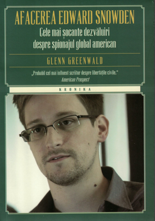 Literatura - Afacerea Edward Snowden. Cele mai socante dezvaluiri despre spionajul global american - Gleen Greenwald