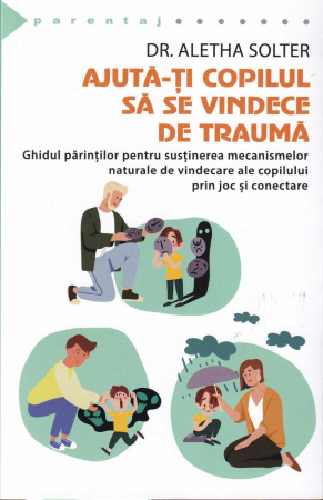 Dezvoltare personala - Ajuta-ti copilul sa se vindece de trauma