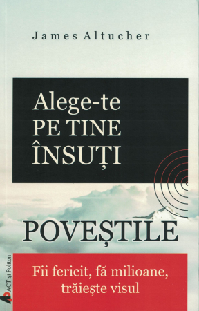 Dezvoltare personala - Alege-te pe tine insuti. Povestile - James Altucher