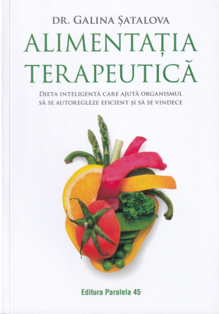 Alimentatia terapeutica. Dieta inteligenta care ajuta organismul sa se autoregleze eficient si sa se vindece [0]