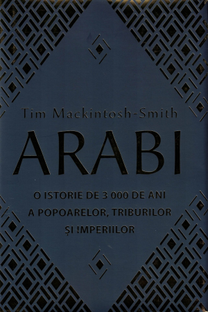 Arabi. O istorie de 3000 de ani a popoarelor, triburilor si imperiilor - Tim Mackintosh-Smith [0]