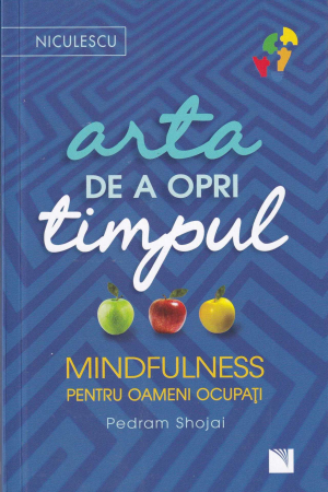 Dezvoltare personala - Arta de a opri timpul. Mindfulness pentru oameni ocupati