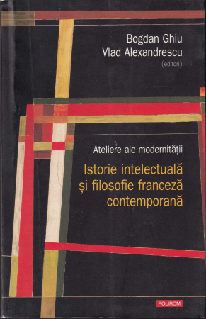 Diverse - Ateliere ale modernitatii. Istorie intelectuala si filosofie franceza contemporana