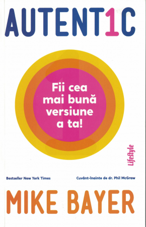 Dezvoltare personala - Autentic. Fii cea mai buna versiune a ta - Mike Bayer