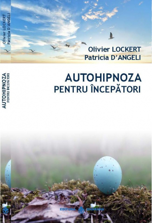 CARTI EDITURA DHARANA - Autohipnoza pentru incepatori - Oliver Lockert, Patricia D Angeli