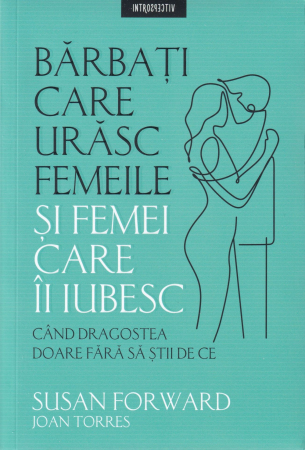 Dezvoltare personala - Barbati care urasc femeile si femei care ii iubesc