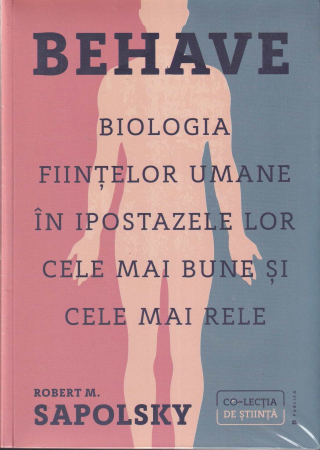 Psihologie - Behave. Biologia fiintelor umane in ipostazele lor cele mai bune si cele mai rele