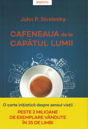 Dezvoltare personala - Cafeneaua de la capatul lumii - John P. Strelecky