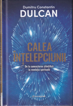 Spiritualitate - Calea intelepciunii. De la cunoasterea stiintifica la revelatia spirituala