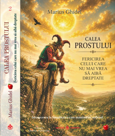 Dezvoltare personala - Calea Prostului. Fericirea celui care nu mai vrea sa aibă dreptate - Intoarcerea la Simplitatea care mantuieste sufletul