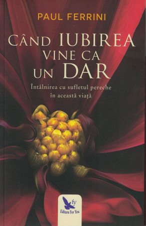 Diverse - Cand iubirea vine ca un dar - Paul Ferrini