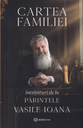 Spiritualitate - Cartea familiei. Invataturi de la Parintele Vasile Ioana