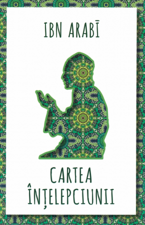 Spiritualitate - Cartea intelepciunii - Ibn Arabi