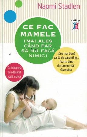 Diverse - Ce fac mamele (mai ales cand par sa nu faca nimic) - Naomi Stadlen