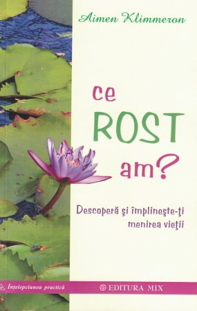 Diverse - Ce rost am? Descopera si indeplineste-ti menirea vietii - Aimen Klimmeran