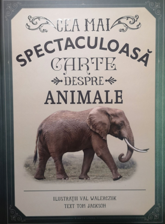 Carti pentru copii - Cea mai spectaculoasa carte despre animale - Val Walerczuk, Tom Jackson