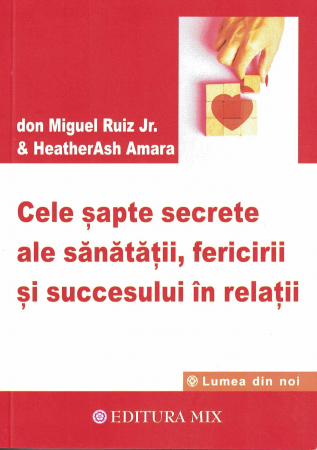 Dezvoltare personala - Cele sapte secrete ale sanatatii, fericirii si succesului in relatii