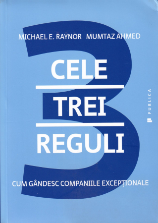 Business, Economie - Cele trei reguli. Cum gandesc companiile exceptionale