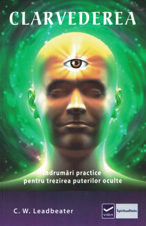 Spiritualitate - Clarvederea. Indrumari practice pentru trezirea puterilor oculte