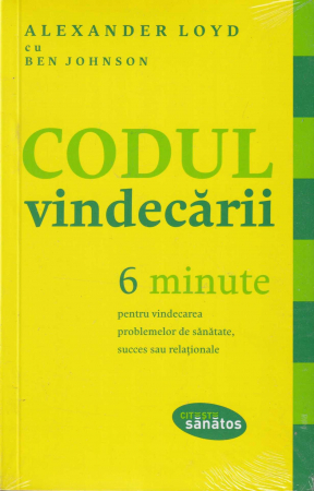 Dezvoltare personala - Codul vindecarii. 6 minute pentru vindecarea problemelor de sanatate, succes sau relationale