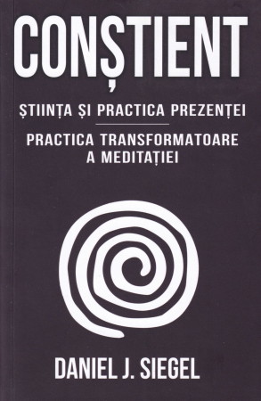 Psihologie - Constient. Stiinta si practica prezentei. Practica transformatoare a meditatiei