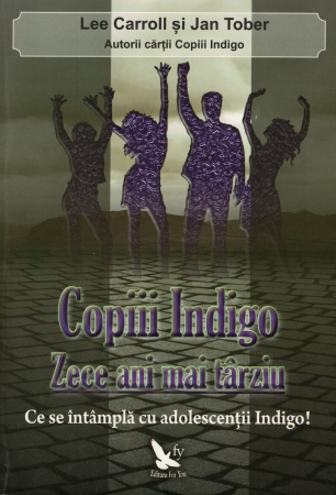 Dezvoltare personala - Copiii indigo. Zece ani mai tarziu - Lee Carrol, Jan Tober