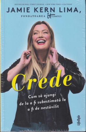 Dezvoltare personala - Crede. Cum sa ajungi de la a fi subestimata la a fi de nestavilit