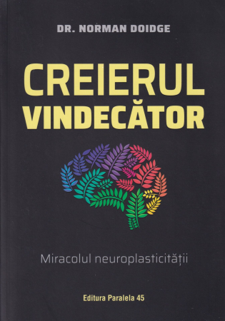 Sanatate - Creierul vindecator. Miracolul neuroplasticitatii