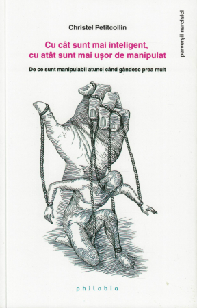 Cu cat sunt mai inteligent, cu atat sunt mai usor de manipulat - Christel Petitcollin [0]