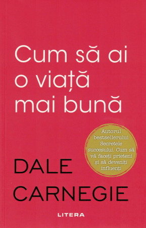Dezvoltare personala - Cum sa ai o viata mai buna - Dale Carnegie
