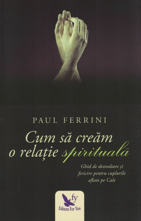 Cum sa cream o relatie spirituala - Paul Ferrini [0]