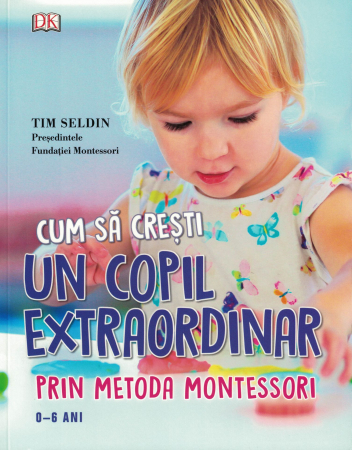 Cum sa cresti un copil extraordinar prin metoda Montessori - Tim Seldin [0]