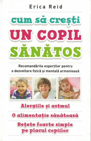 Sanatate - Cum sa cresti un copil sanatos - Erica Reid