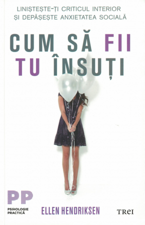 Dezvoltare personala - Cum sa fii tu insuti - Ellen Hendriksen