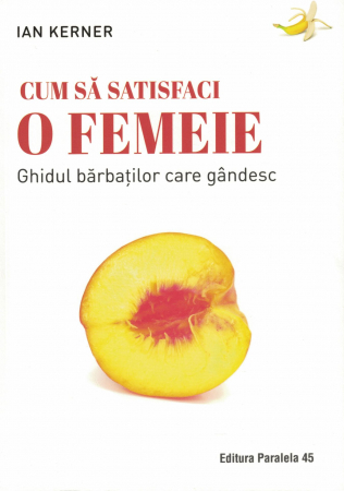 Cum sa satisfaci o femeie. Ghidul barbatilor care gandesc - Ian Kerner [0]