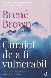 Dezvoltare personala - Curajul de a fi vulnerabil - Brene Brown