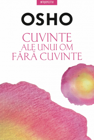 Spiritualitate - Cuvinte ale unui om fara cuvinte - Osho