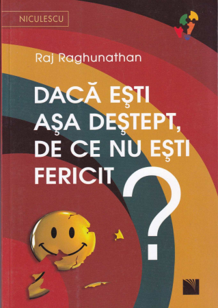 Dezvoltare personala - Daca esti asa destept, de ce nu esti fericit?