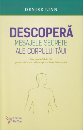 Spiritualitate - Descopera mesajele secrete ale corpului tau