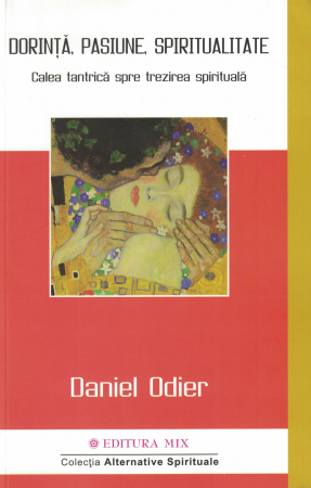 Spiritualitate - Dorinta, pasiune, spiritualitate - Daniel Odier