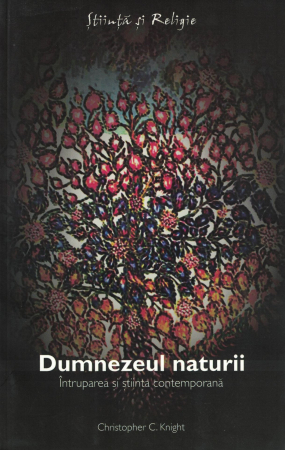 Dumnezeul naturii. Intruparea si stiinta contemporana - Christopher C. Knight [0]