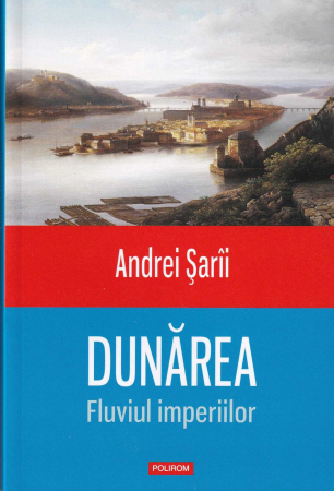 Dunarea. Fluviul imperiilor [0]