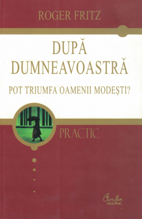 Dezvoltare personala - Dupa dumneavoastra pot triumfa oamenii modesti? - Roger Fritz