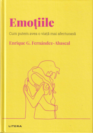 Psihologie - Emotiile. Cum putem avea o viata mai afectuoasa