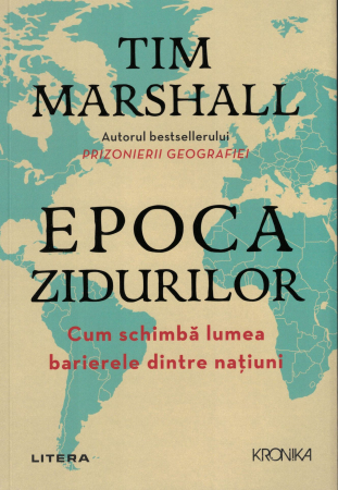 Diverse - Epoca zidurilor. Cum schimba lumea barierele dintre natiuni - Tim  Marshall