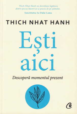 Dezvoltare personala - Esti aici. Descopera momentul prezent - Thich Nhat Hanh