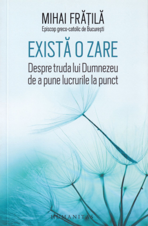 Spiritualitate - Exista o zare. Despre truda lui Dumnezeu de a pune lucrurile la punct